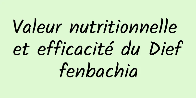Valeur nutritionnelle et efficacité du Dieffenbachia