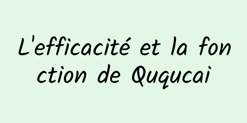L'efficacité et la fonction de Ququcai