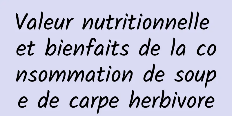Valeur nutritionnelle et bienfaits de la consommation de soupe de carpe herbivore