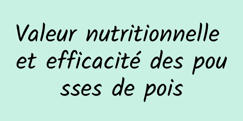 Valeur nutritionnelle et efficacité des pousses de pois