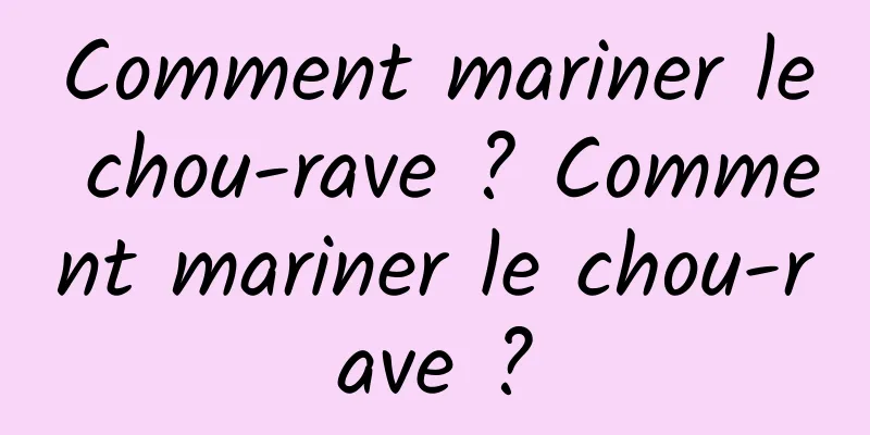 Comment mariner le chou-rave ? Comment mariner le chou-rave ?