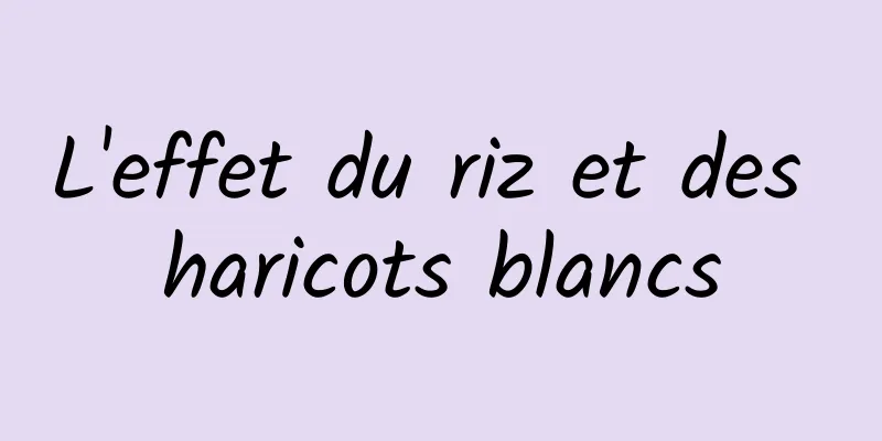L'effet du riz et des haricots blancs
