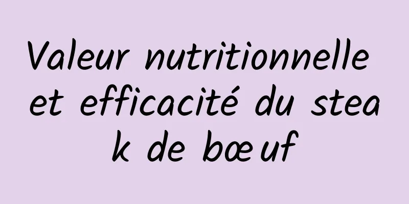 Valeur nutritionnelle et efficacité du steak de bœuf