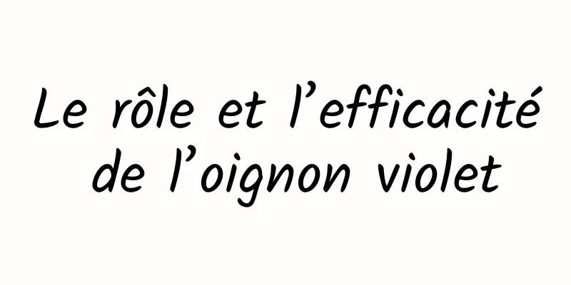 Le rôle et l’efficacité de l’oignon violet