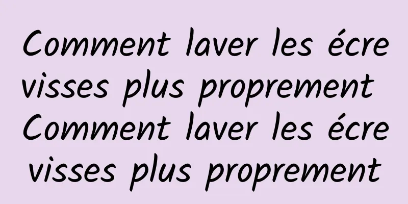 Comment laver les écrevisses plus proprement Comment laver les écrevisses plus proprement