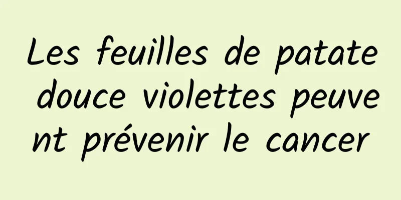 Les feuilles de patate douce violettes peuvent prévenir le cancer