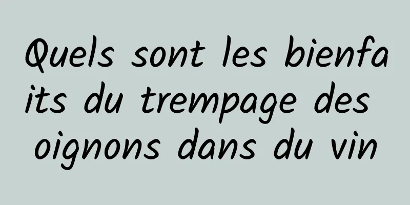 Quels sont les bienfaits du trempage des oignons dans du vin