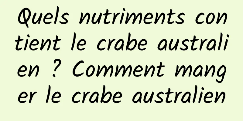 Quels nutriments contient le crabe australien ? Comment manger le crabe australien