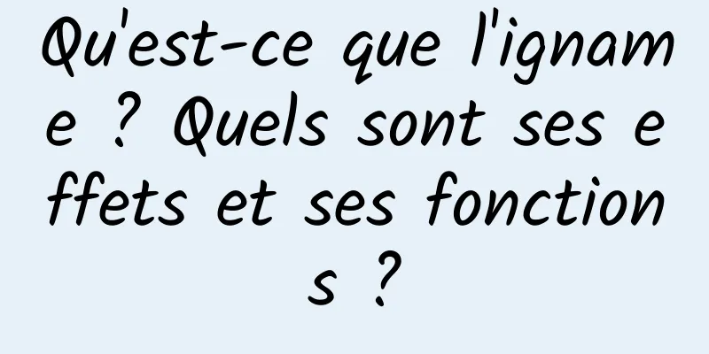 Qu'est-ce que l'igname ? Quels sont ses effets et ses fonctions ?