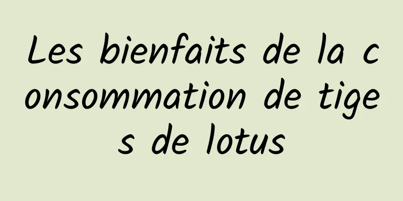 Les bienfaits de la consommation de tiges de lotus