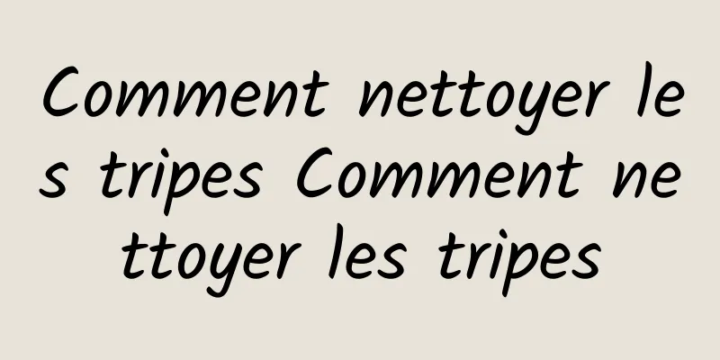 Comment nettoyer les tripes Comment nettoyer les tripes