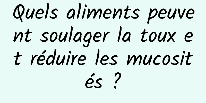 Quels aliments peuvent soulager la toux et réduire les mucosités ?