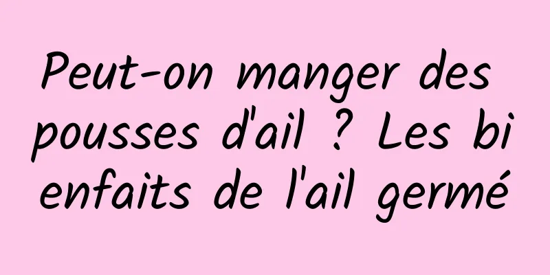 Peut-on manger des pousses d'ail ? Les bienfaits de l'ail germé