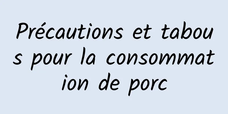 Précautions et tabous pour la consommation de porc