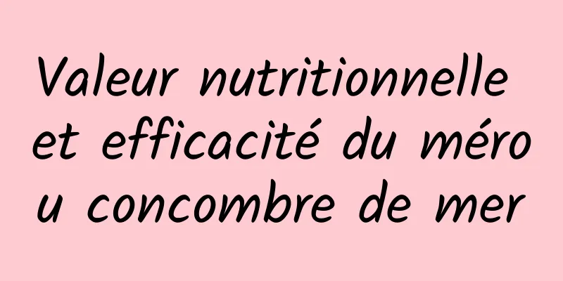 Valeur nutritionnelle et efficacité du mérou concombre de mer