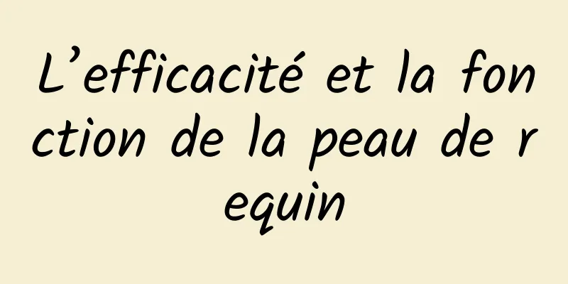 L’efficacité et la fonction de la peau de requin