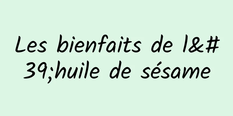 Les bienfaits de l'huile de sésame