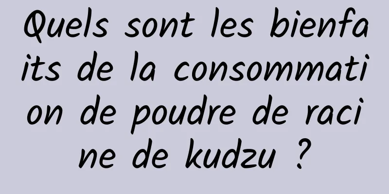 Quels sont les bienfaits de la consommation de poudre de racine de kudzu ?