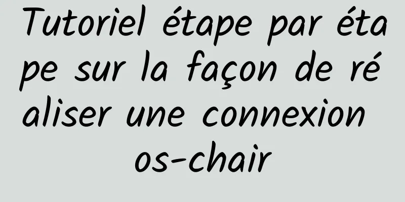 Tutoriel étape par étape sur la façon de réaliser une connexion os-chair