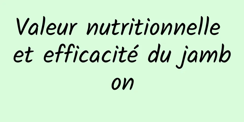 Valeur nutritionnelle et efficacité du jambon