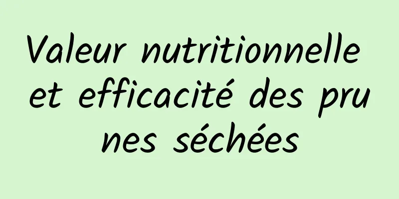 Valeur nutritionnelle et efficacité des prunes séchées