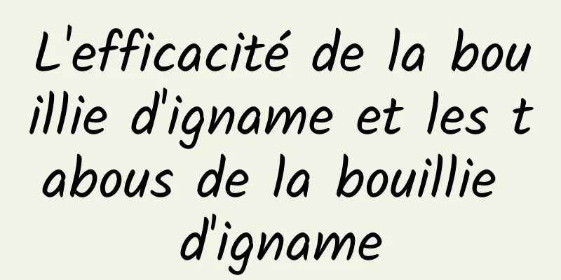 L'efficacité de la bouillie d'igname et les tabous de la bouillie d'igname