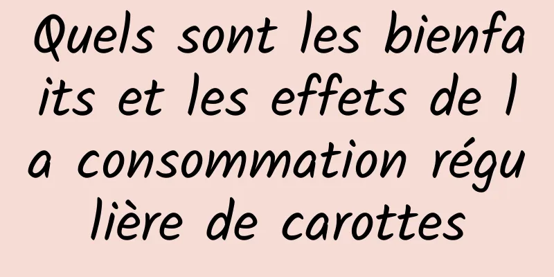 Quels sont les bienfaits et les effets de la consommation régulière de carottes