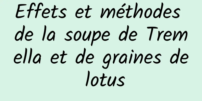 Effets et méthodes de la soupe de Tremella et de graines de lotus