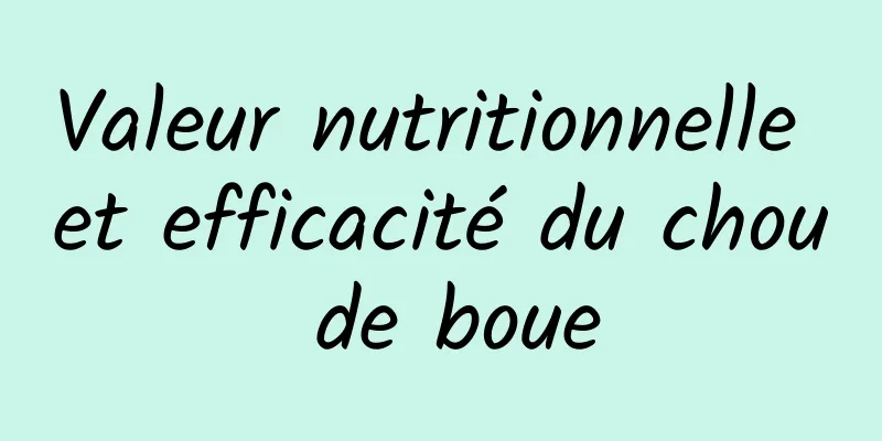 Valeur nutritionnelle et efficacité du chou de boue