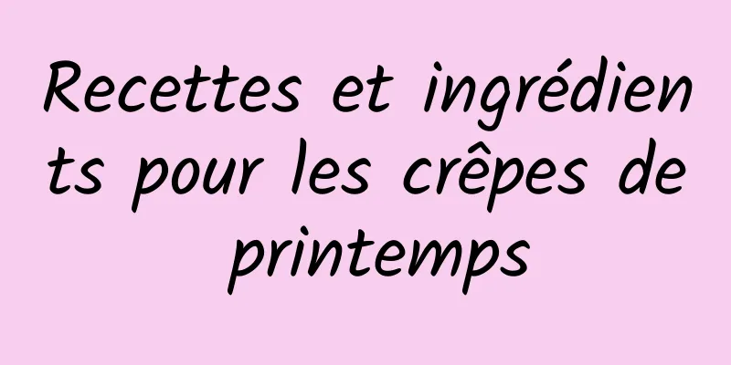 Recettes et ingrédients pour les crêpes de printemps