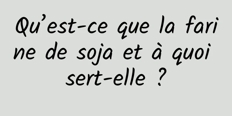 Qu’est-ce que la farine de soja et à quoi sert-elle ?