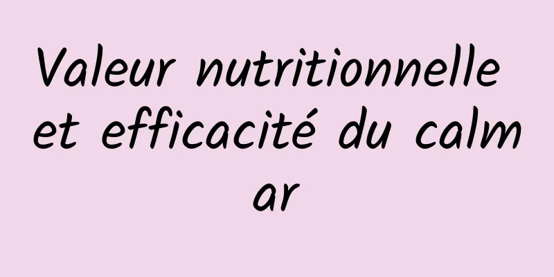 Valeur nutritionnelle et efficacité du calmar