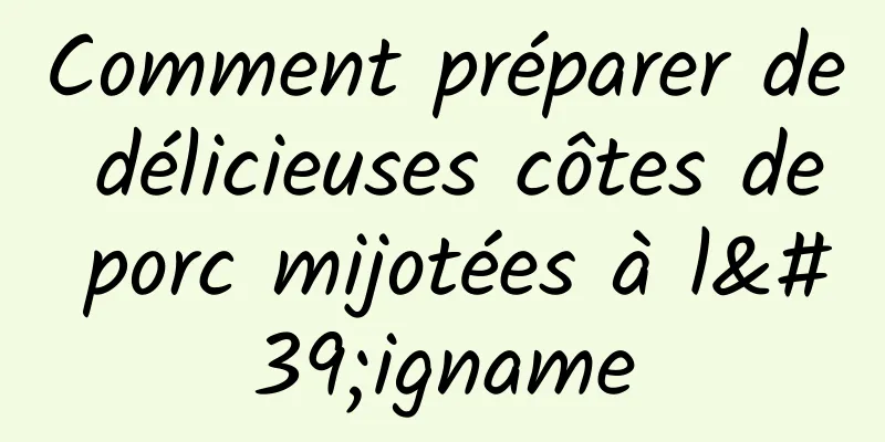 Comment préparer de délicieuses côtes de porc mijotées à l'igname