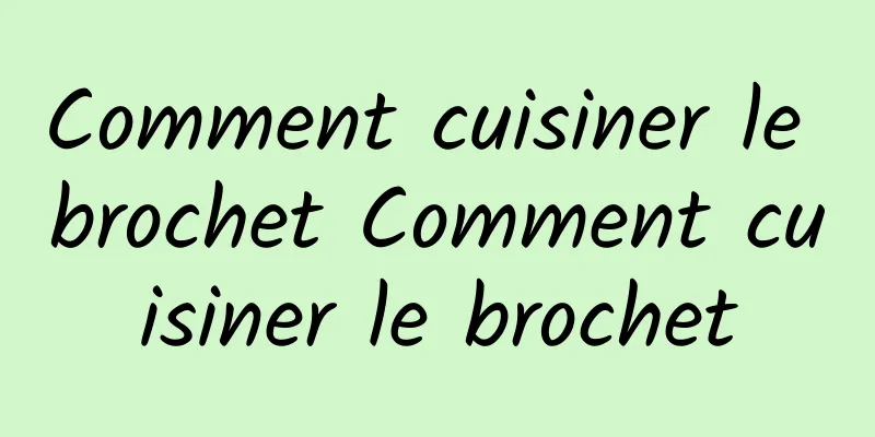 Comment cuisiner le brochet Comment cuisiner le brochet