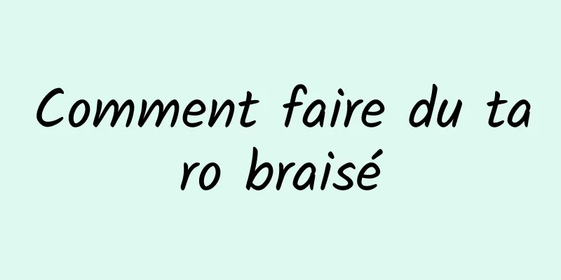 Comment faire du taro braisé