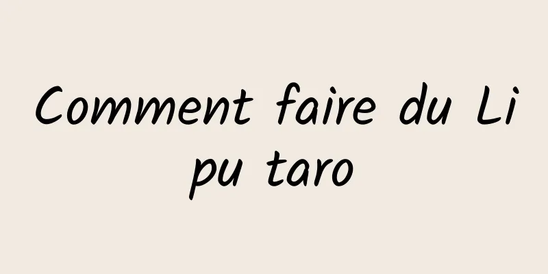 Comment faire du Lipu taro