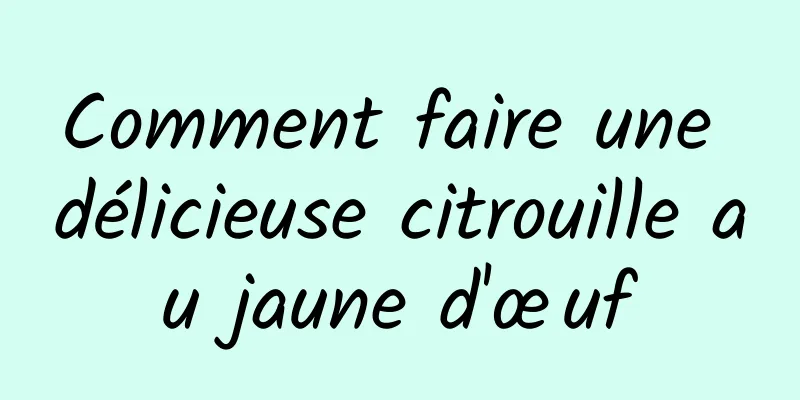 Comment faire une délicieuse citrouille au jaune d'œuf