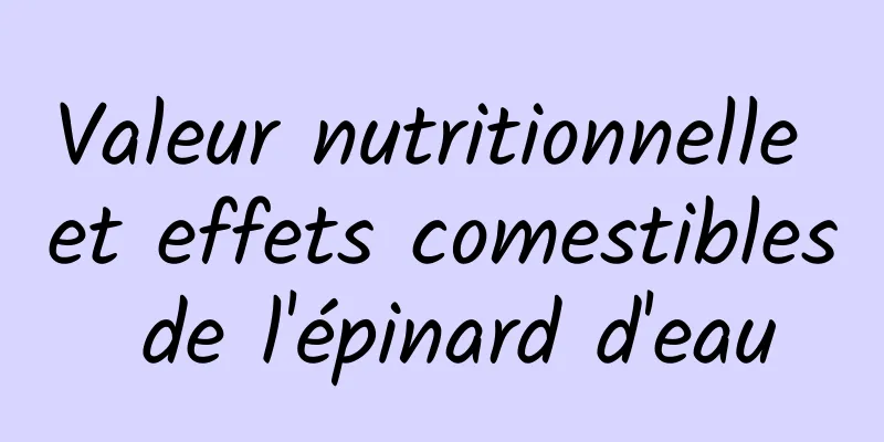 Valeur nutritionnelle et effets comestibles de l'épinard d'eau