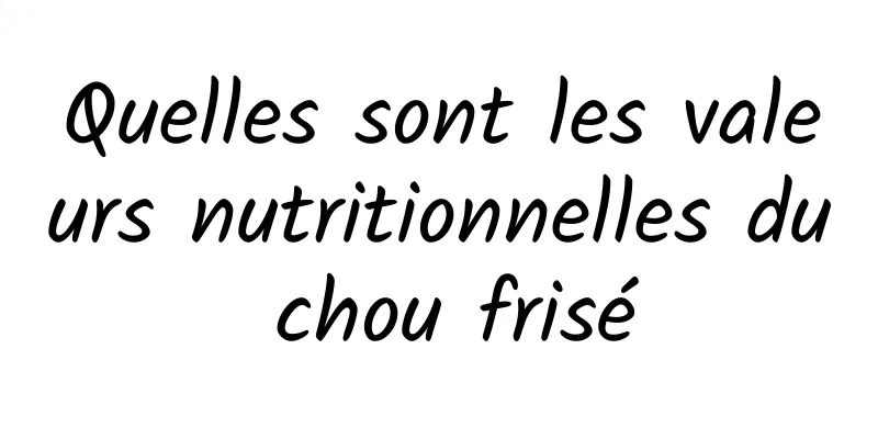 Quelles sont les valeurs nutritionnelles du chou frisé