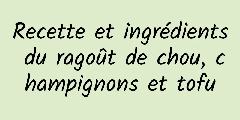 Recette et ingrédients du ragoût de chou, champignons et tofu