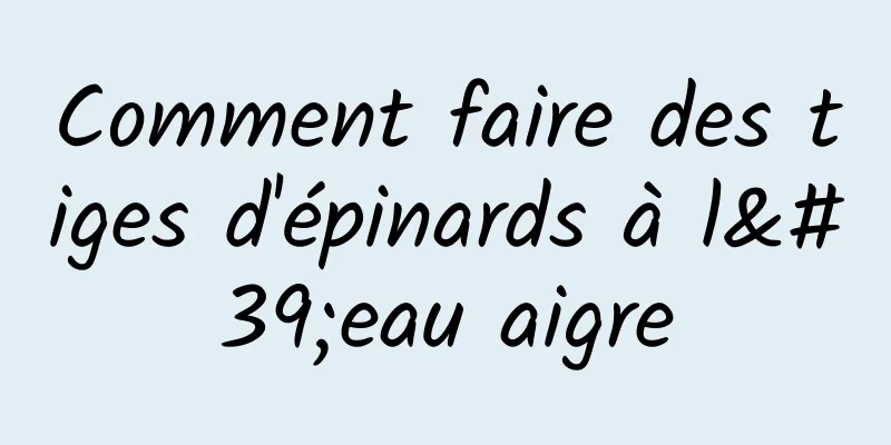 Comment faire des tiges d'épinards à l'eau aigre