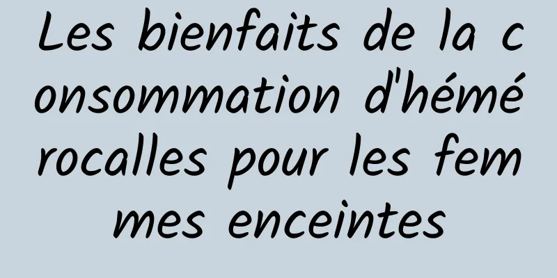 Les bienfaits de la consommation d'hémérocalles pour les femmes enceintes