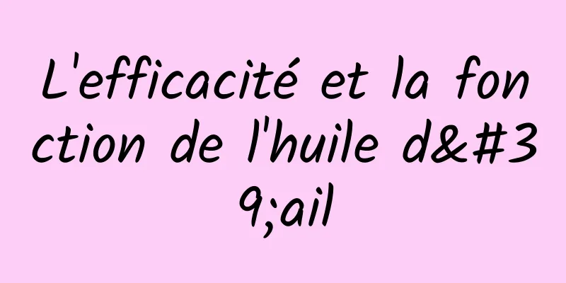L'efficacité et la fonction de l'huile d'ail