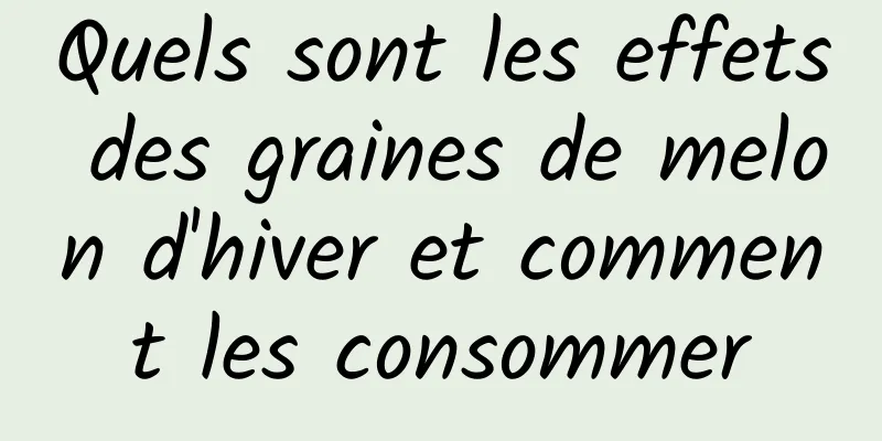 Quels sont les effets des graines de melon d'hiver et comment les consommer