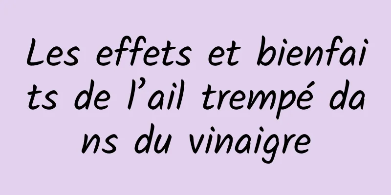 Les effets et bienfaits de l’ail trempé dans du vinaigre