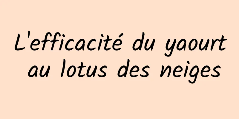 L'efficacité du yaourt au lotus des neiges