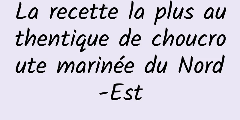 La recette la plus authentique de choucroute marinée du Nord-Est