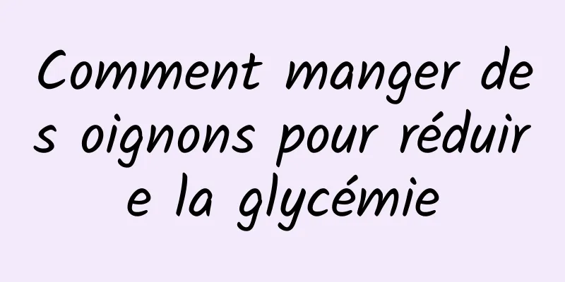 Comment manger des oignons pour réduire la glycémie