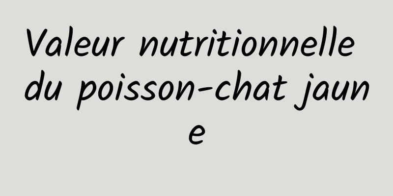 Valeur nutritionnelle du poisson-chat jaune