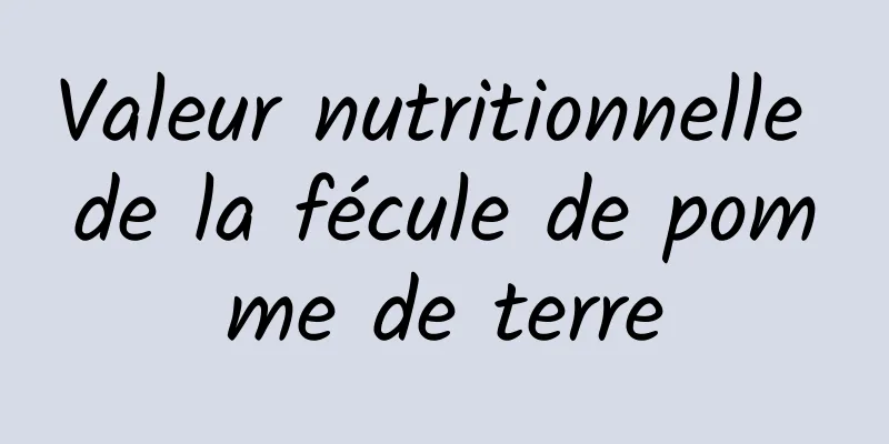 Valeur nutritionnelle de la fécule de pomme de terre